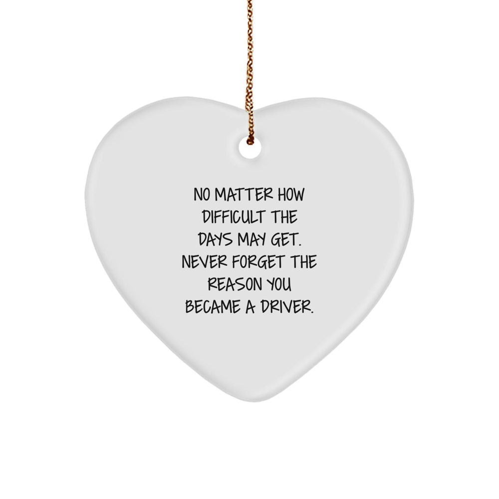 Funny Driver Gifts, Heart Ornament, Christmas Unique Gifts from Men to Driver, Inspirational Reminder - Image 1