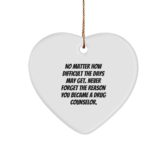 Inspirational Drug Counselor Heart Ornament, 'No Matter How Difficult The Days May Get...' Gifts from Friends to Family for Christmas - Image 1