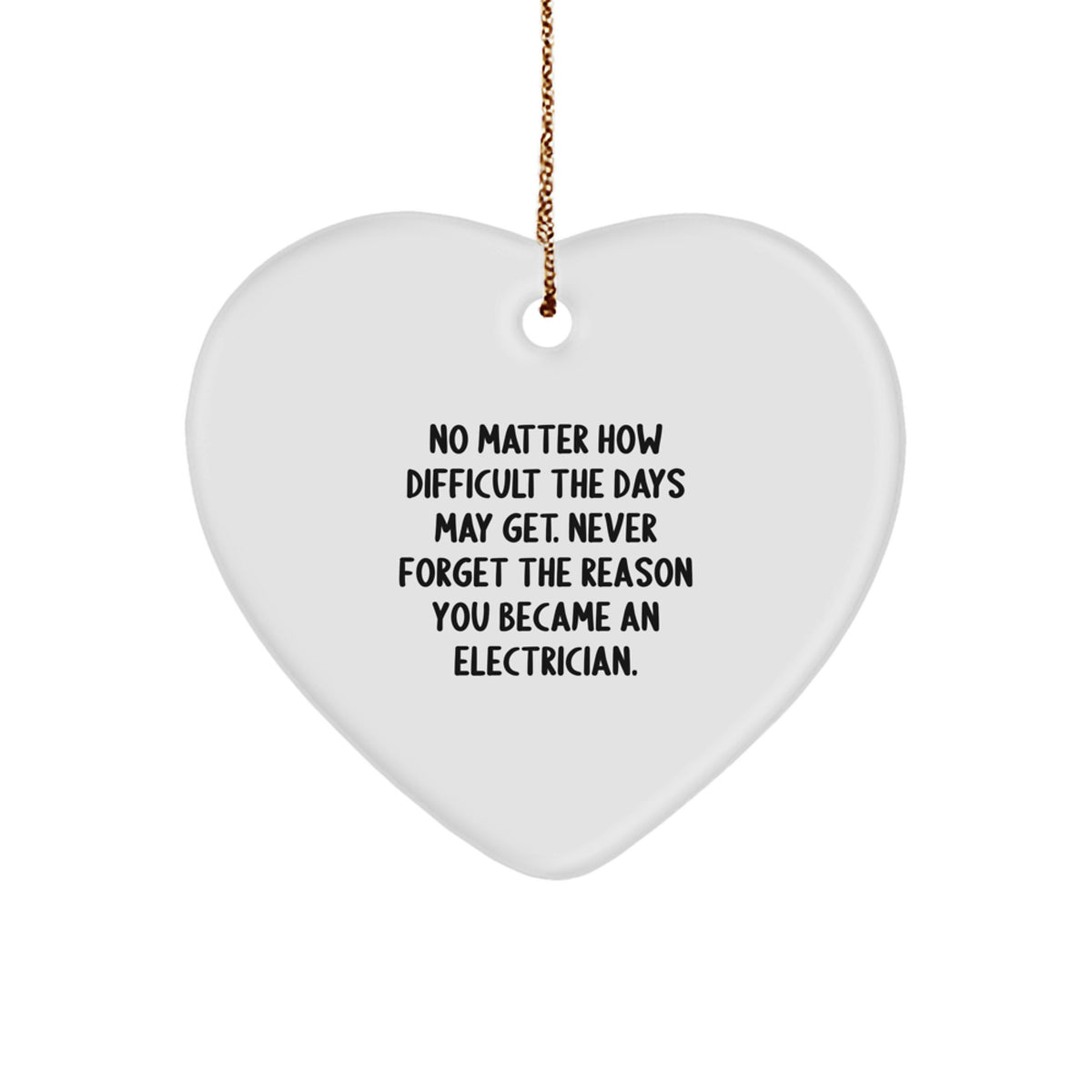 Heartwarming Electrician Gifts from Men to Friends - 'No Matter How Difficult The Days May Get...' Inspired Heart Ornament for Christmas - Image 1