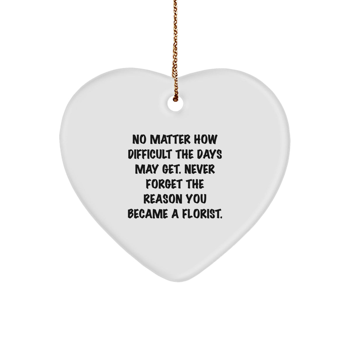 Florist Gifts from Friends - Heart Ornament with Inspirational Quote, Perfect for Christmas - Image 1
