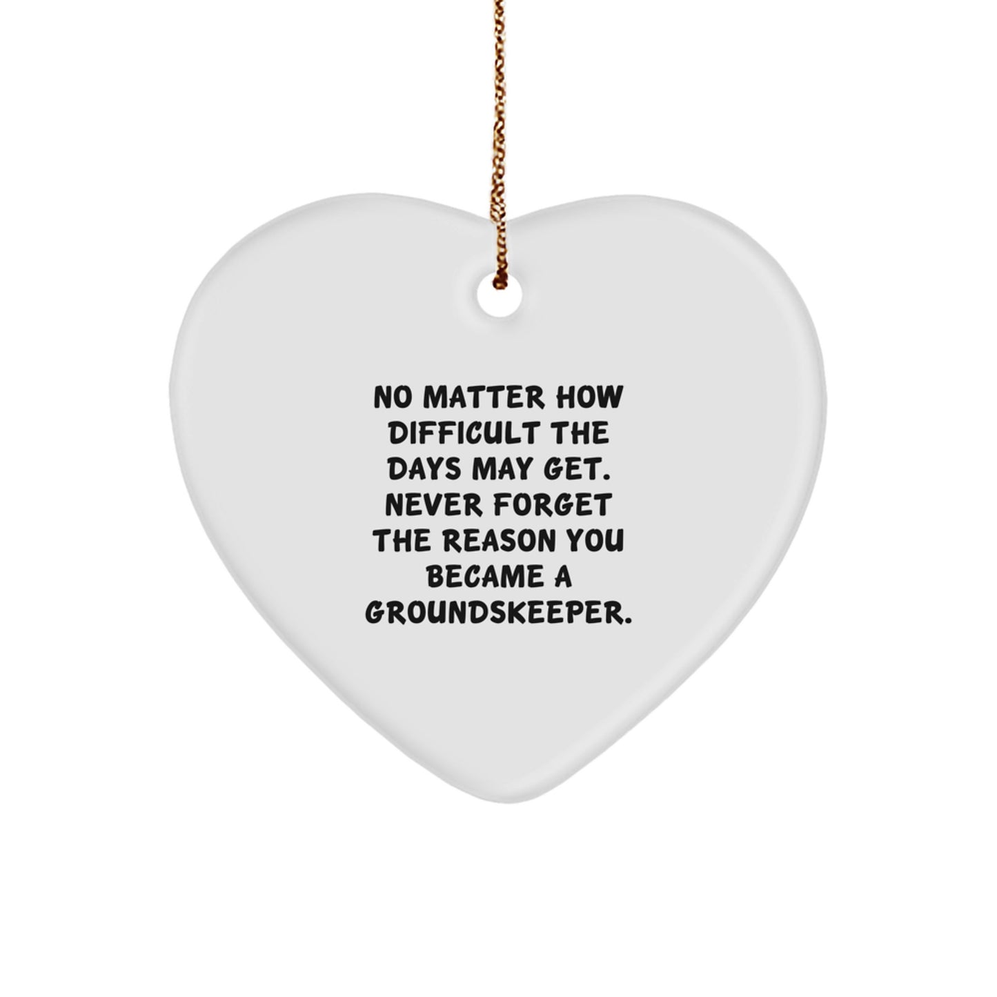 groundskeeper Heart Ornament, Inspirational Gifts from Friends, Never Forget Why You Became a groundskeeper, Christmas Unique Gifts for groundskeeper Men and Women - Image 1