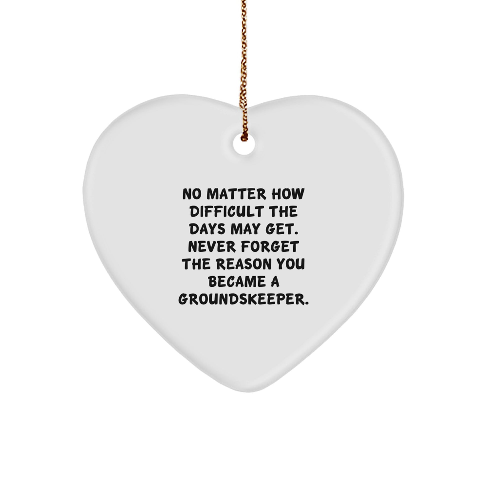 groundskeeper Heart Ornament, Inspirational Gifts from Friends, Never Forget Why You Became a groundskeeper, Christmas Unique Gifts for groundskeeper Men and Women - Image 1