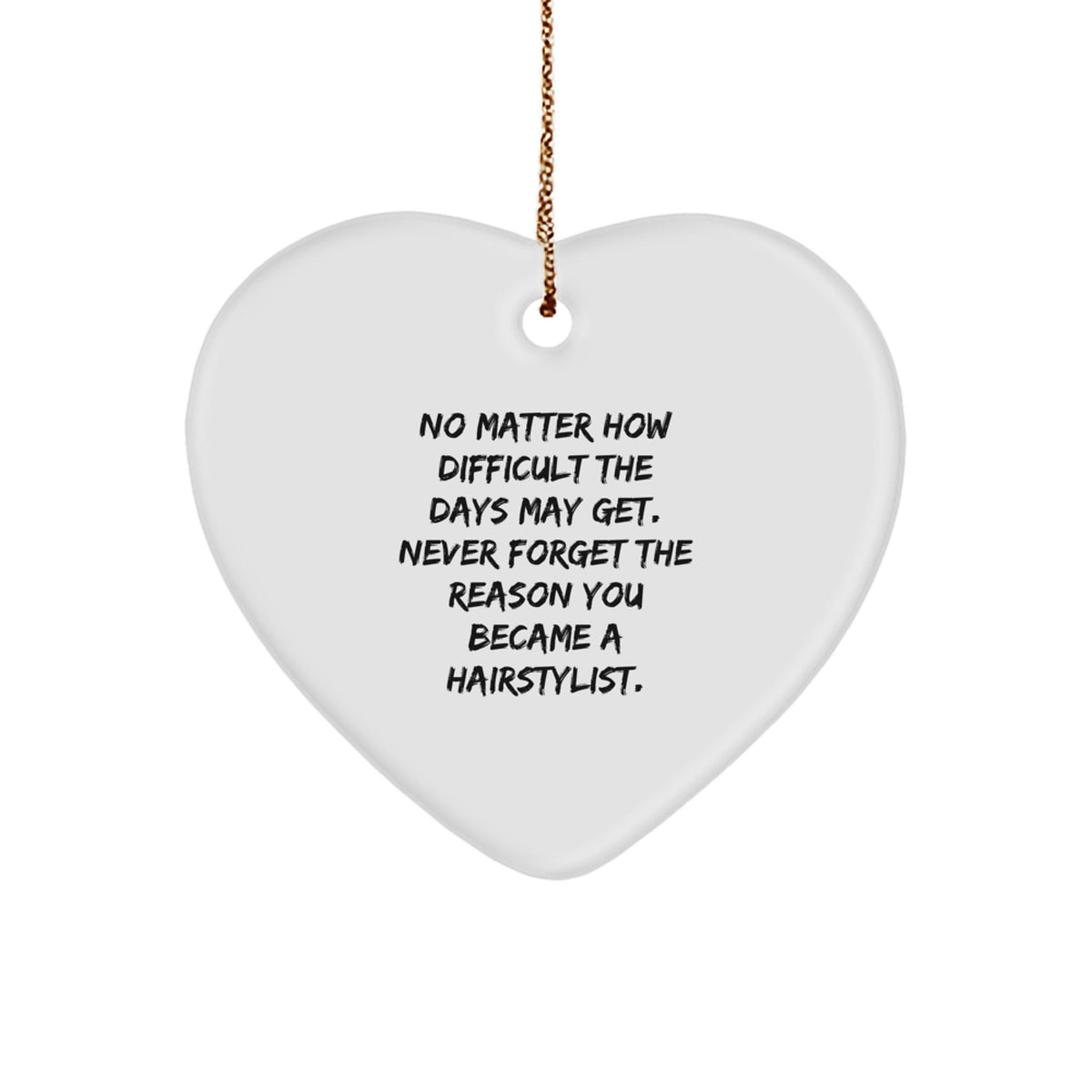 Hairstylist Inspirational Gift for Christmas - 'No Matter How Difficult...' Heart Ornament from Friends to Family - Image 1