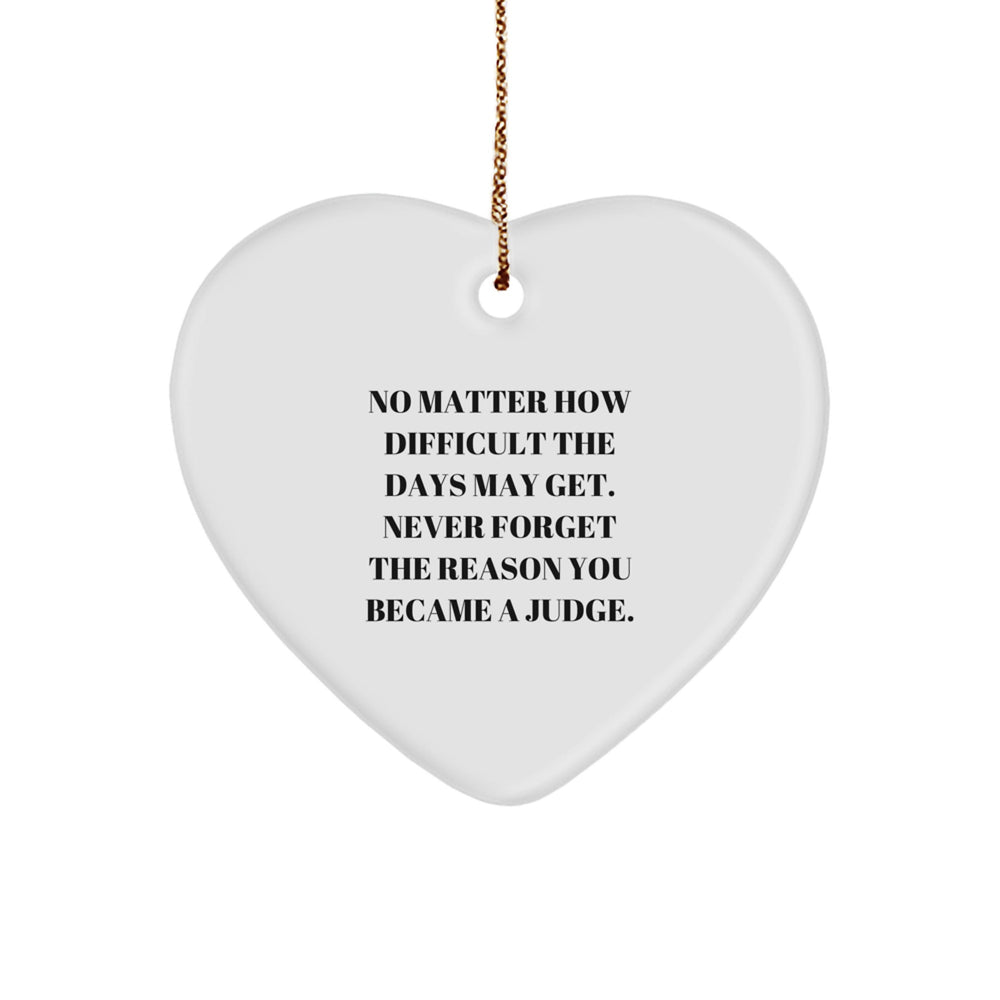 Inspirational Judge Heart Ornament, Gifts from Family for Judge, No Matter How Difficult The Days May Get, Christmas Unique Gifts - Image 1