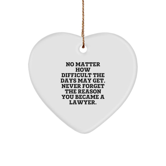 Inspirational Lawyer Gifts from Men for Christmas Unique Lawyer Heart Ornaments - No Matter How Difficult The Days May Get, Never Forget The Reason You Became A Lawyer. - Image 1