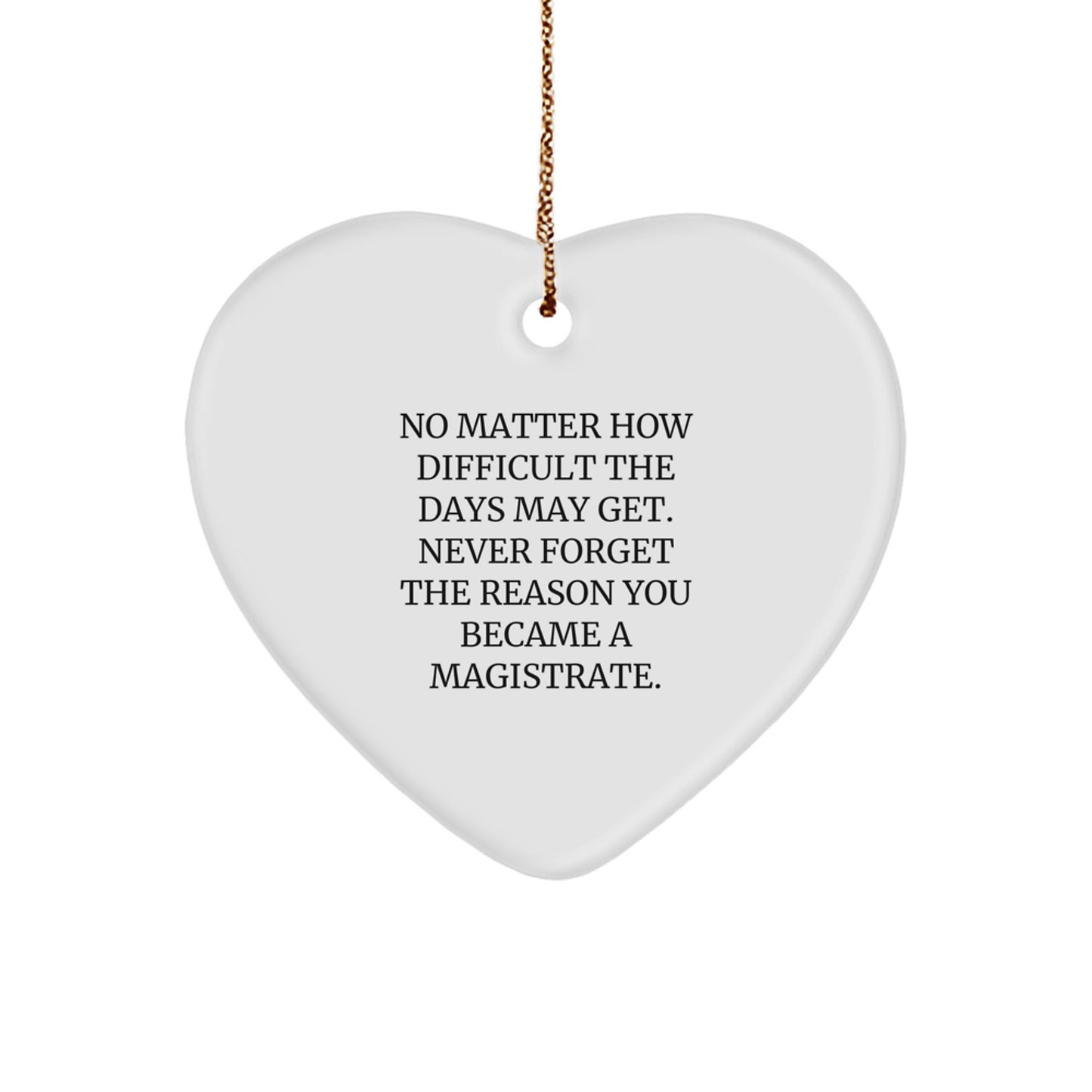 Magistrate Gifts for Christmas - Funny Heart Ornament Quote Reminders for the Reason You Became a Magistrate, Gifts from Coworkers for Men or Women - Image 1