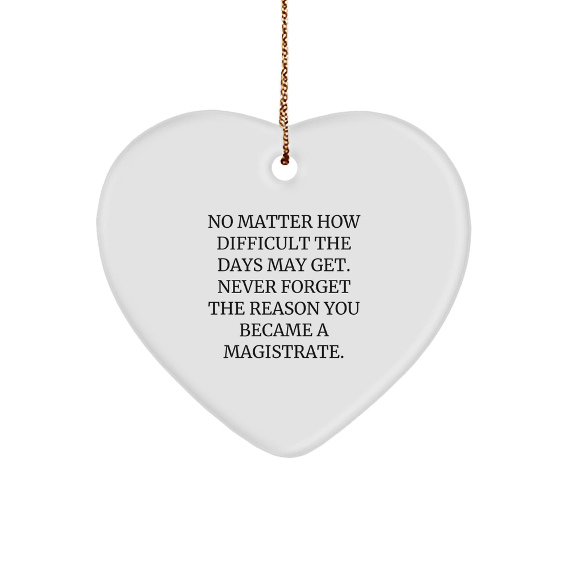 Magistrate Gifts for Christmas - Funny Heart Ornament Quote Reminders for the Reason You Became a Magistrate, Gifts from Coworkers for Men or Women - Image 1