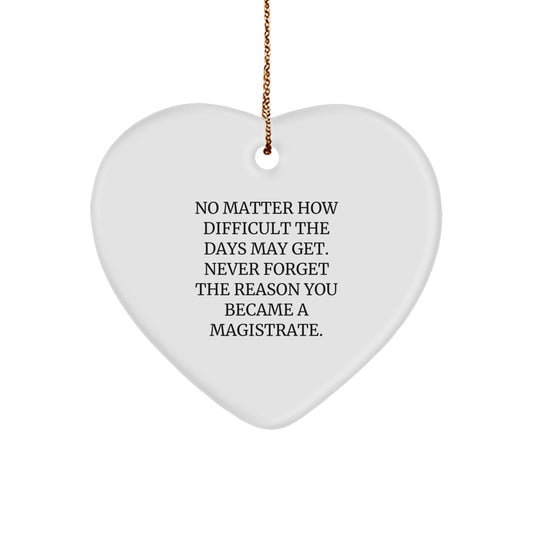 Magistrate Gifts for Christmas - Funny Heart Ornament Quote Reminders for the Reason You Became a Magistrate, Gifts from Coworkers for Men or Women - Image 1