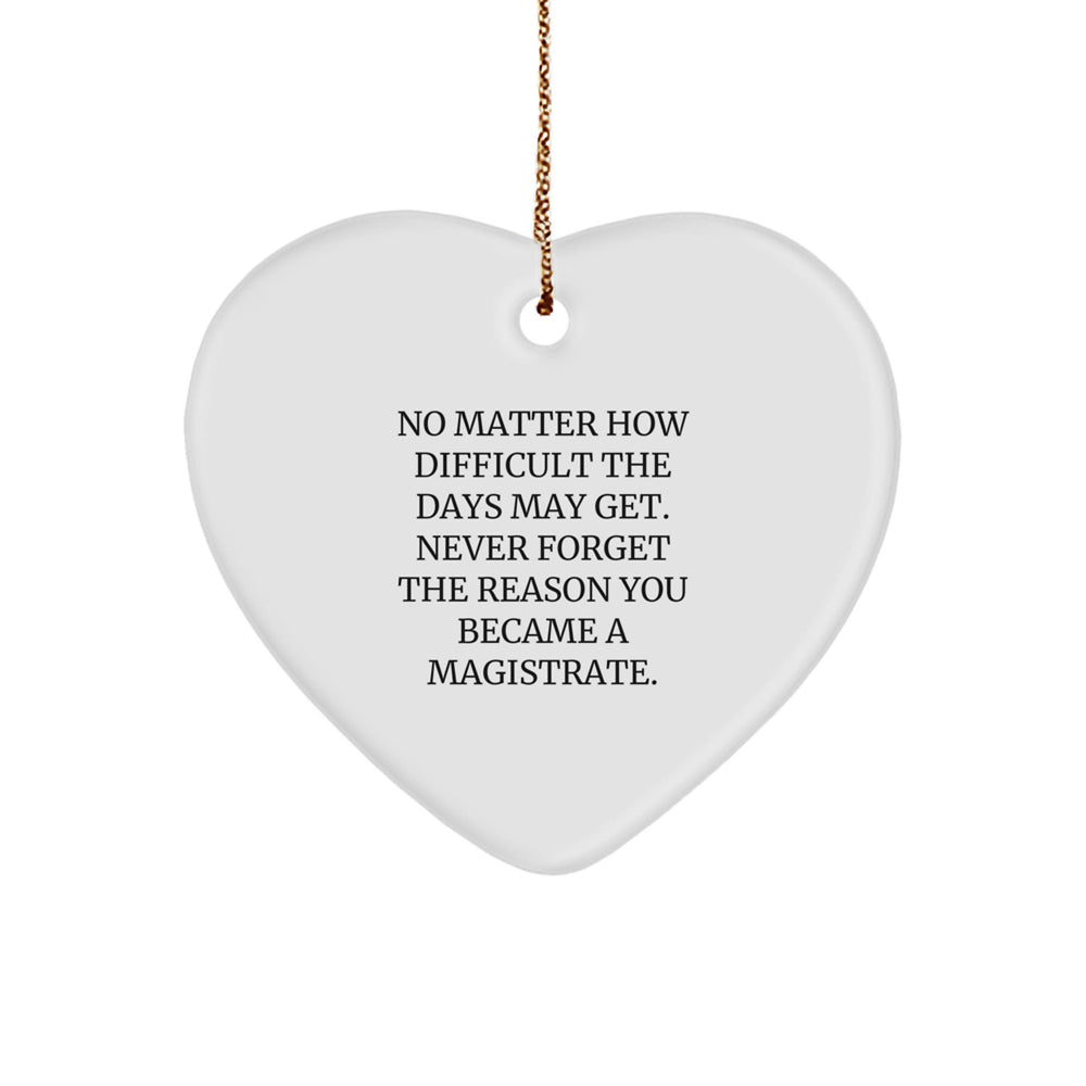 Magistrate Gifts for Christmas - Funny Heart Ornament Quote Reminders for the Reason You Became a Magistrate, Gifts from Coworkers for Men or Women - Image 1