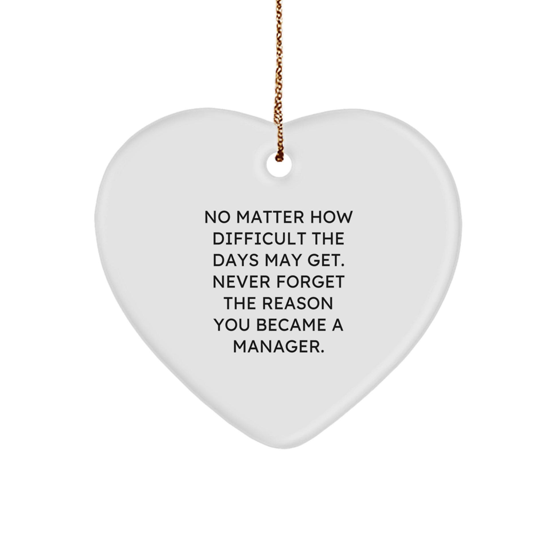 Funny Inspirational Manager Gifts from Friends, Heart Ornament for Christmas Unique Gifts, Never Forget the Reason You Became a Manager. - Image 1