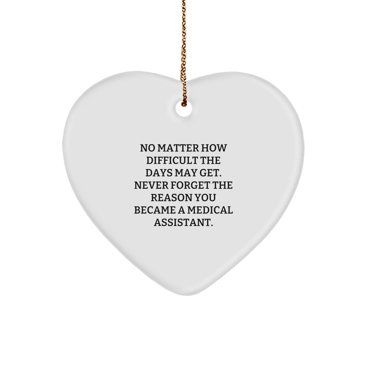 Inspiring Medical Assistant Gifts from Friends, Family, or Coworkers - Heart Ornament with Uplifting Quote - Image 1