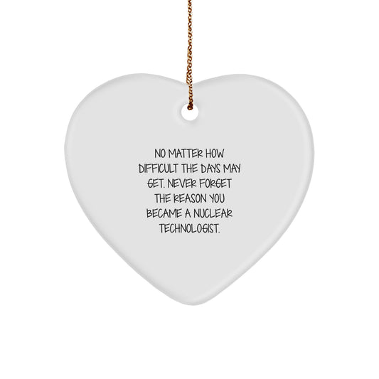 Nuclear Technologist Heart Ornament, Inspirational Quotes, Funny Gifts from Men to Nuclear Technologists for Christmas - Image 1