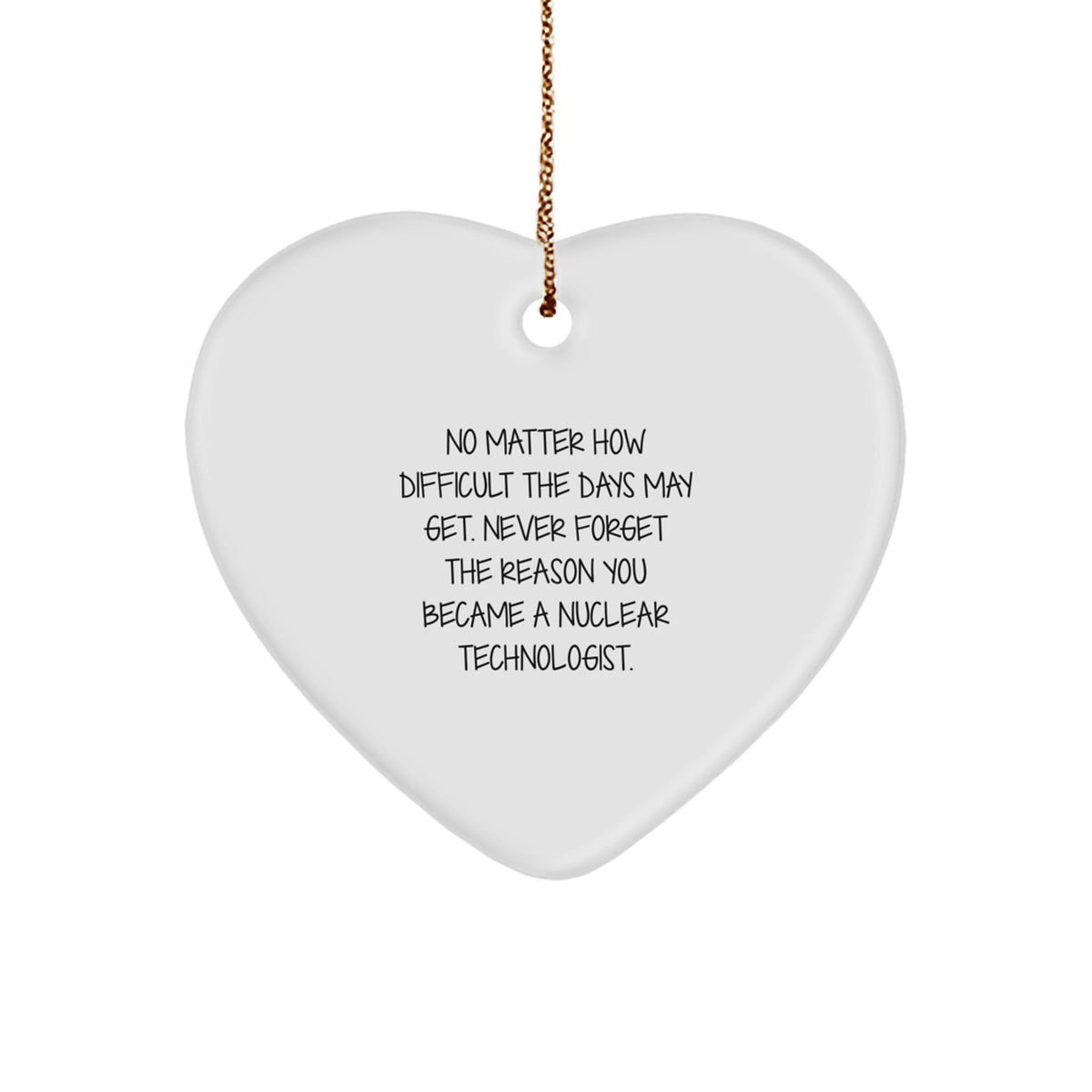 Nuclear Technologist Heart Ornament, Inspirational Quotes, Funny Gifts from Men to Nuclear Technologists for Christmas - Image 1