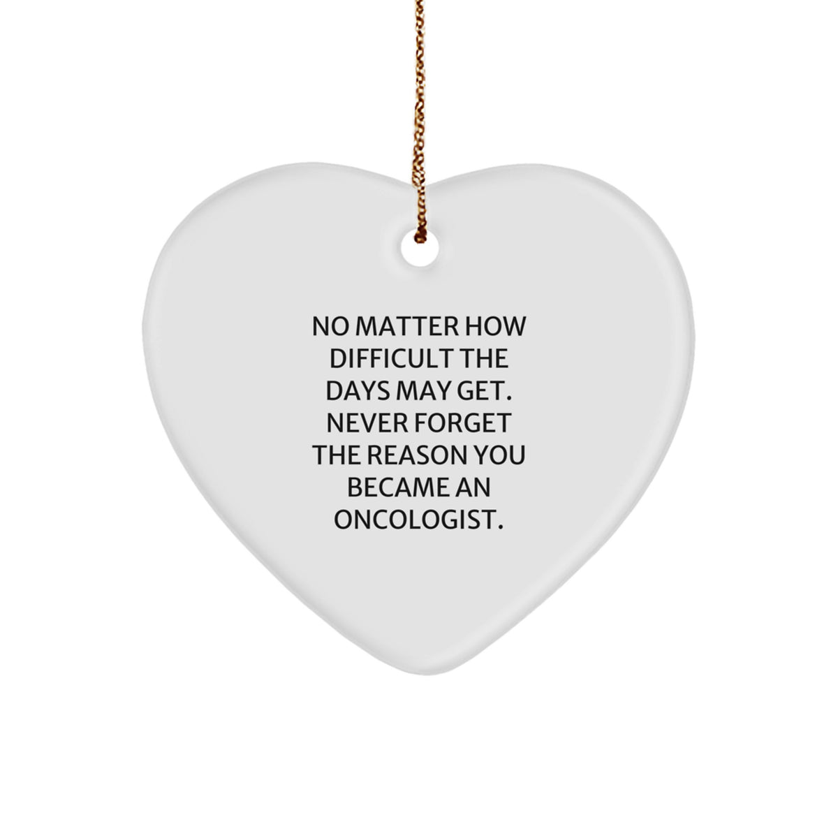Oncologist Gifts from Friends, Family, and Coworkers - Inspirational Heart Ornament for a Difficult Time, 'No Matter How Difficult The Days May Get', Christmas Unique Gifts for Oncologist - Image 1
