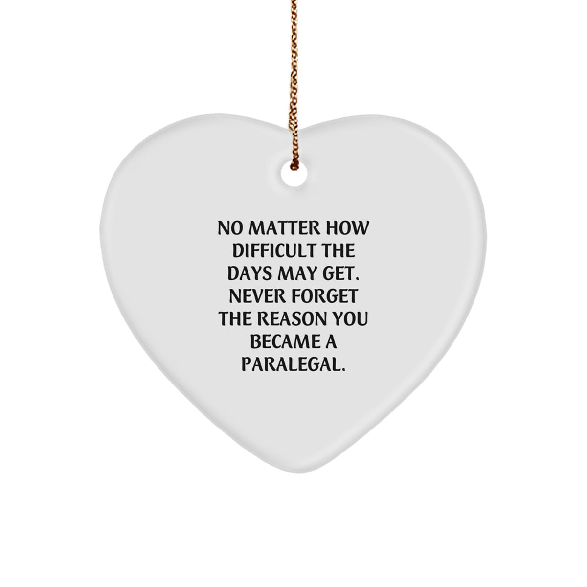 Paralegal Heart Ornament Gifts from Friends, Coworkers, or Family - 'No Matter How Difficult The Days May Get' - Christmas Unique Inspirational Presents for Paralegal Professionals - Image 1