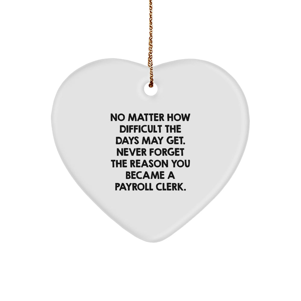 Gifts from Friends to Payroll Clerks - Heart Ornament, Inspirational Quote, Christmas Decorations, Unique Present for Men, Women, Coworkers, Family - Image 1
