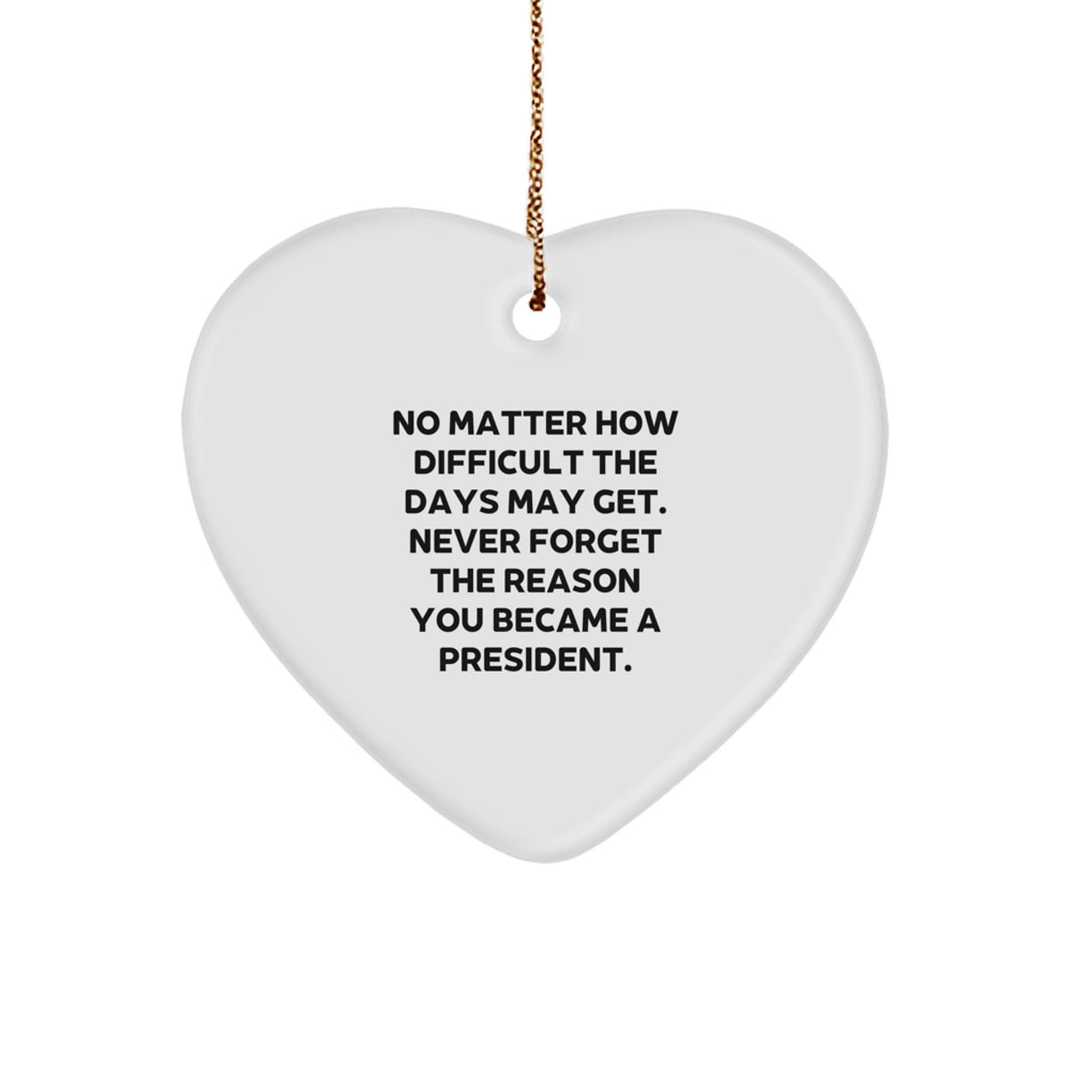 Inspirational President Heart Ornament, Gifts from Friends, for President, Funny Christmas Unique Gift Ideas, President Christmas Unique Gifts - Image 1