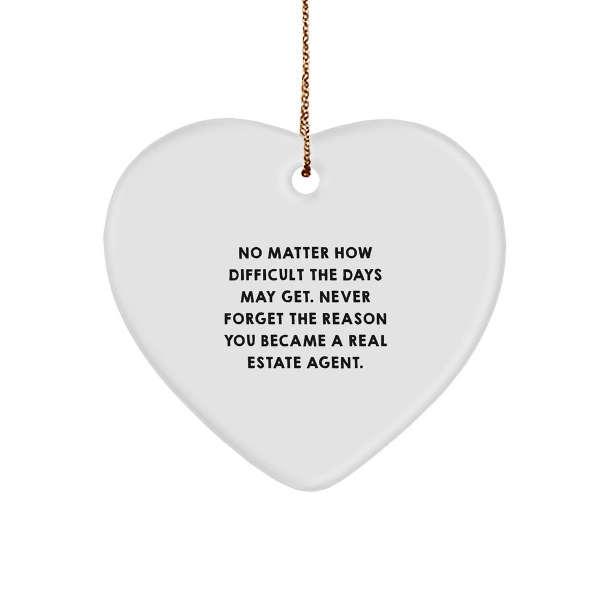 Real Estate Agent Heart Ornament, 'No Matter How Difficult The Days May Get...', Gifts from Friends, Coworkers, or Family for Christmas - Image 1