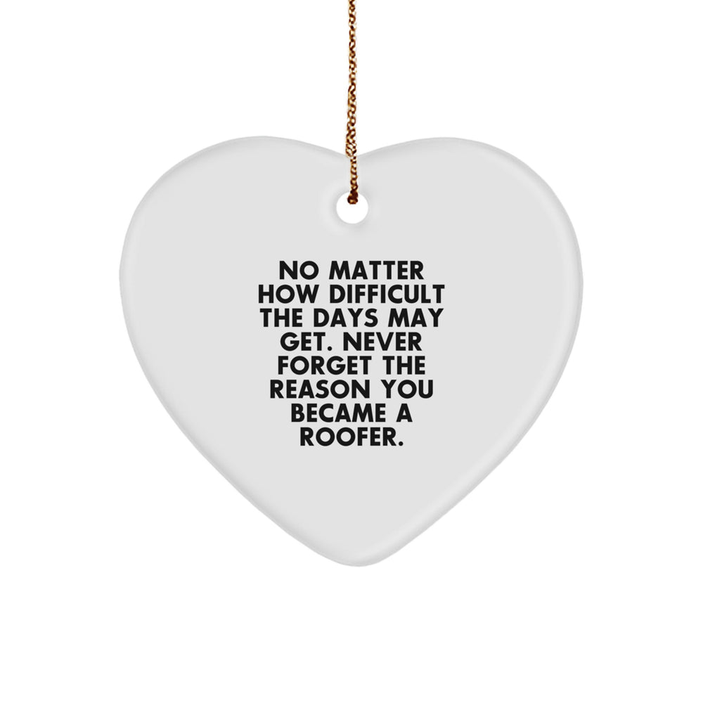 Funny Roofer Gifts, Heart Ornament, Inspirational Quote: Gifts from Friends to Family for Him, Roofs Over the Heart, Never Forget the Reason You Became a Roofer - Image 1