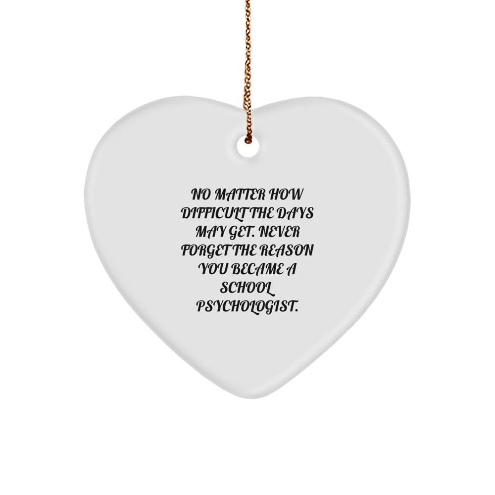 Inspirational School Psychologist Heart Ornament Gifts from Friends, Coworkers, or Family for Christmas, Encouraging Never to Forget the Reason You Became a School Psychologist - Image 1