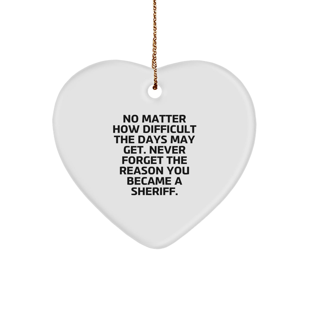 Inspirational Sheriff Gifts from Friends - 'No Matter How Difficult...' Sheriff Heart Ornament for Christmas, Gifts for Sheriff, Sheriff Appreciation, Sheriff Wife, Sheriff Husband - Image 1