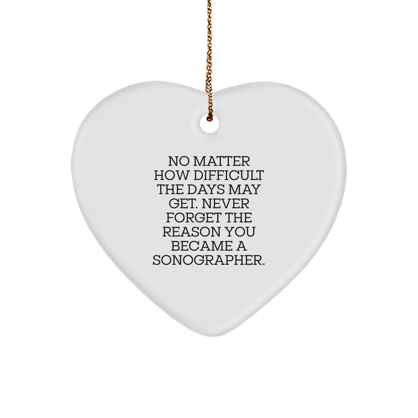 Inspirational Sonographer Gifts for Christmas - 'No Matter How Difficult...' Heart Ornament from Friends - Image 1