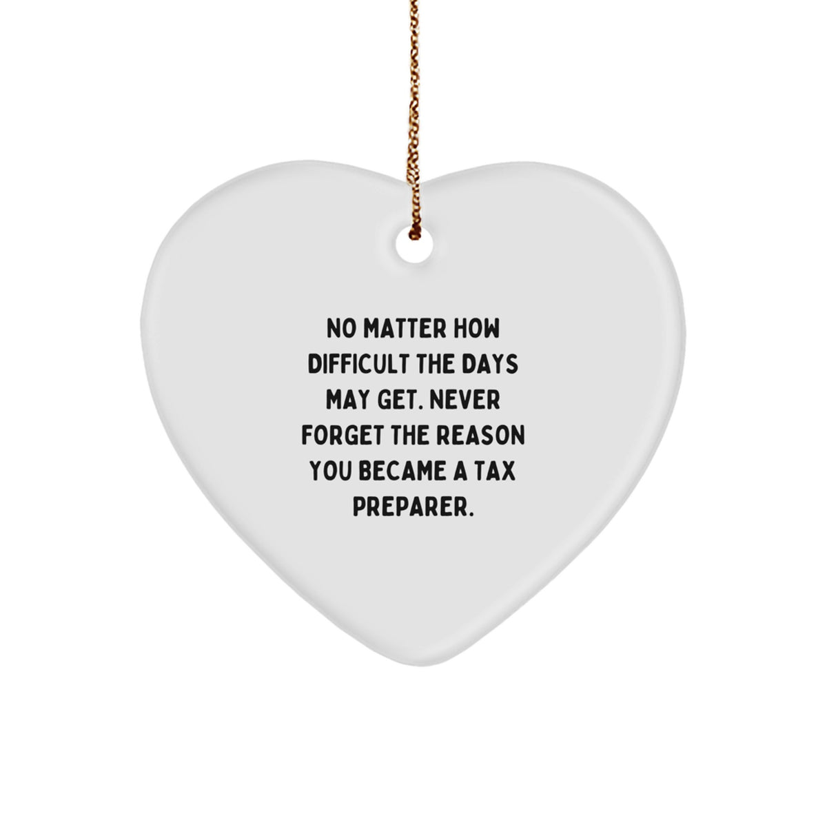Tax Preparer Heart Ornament, Inspirational Quote Gifts from Friends, 'No Matter How Difficult...', Christmas Unique Gifts for Tax Preparer, Gifts from Family - Image 1