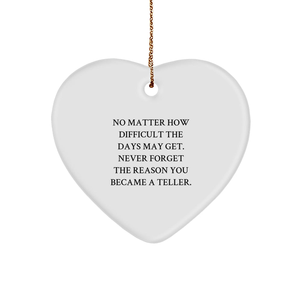 Funny Inspirational Teller Gifts from Men to Friends, Heart Ornament for Christmas Unique Gifts, Reminds Never Forget Reason Became Teller. - Image 1