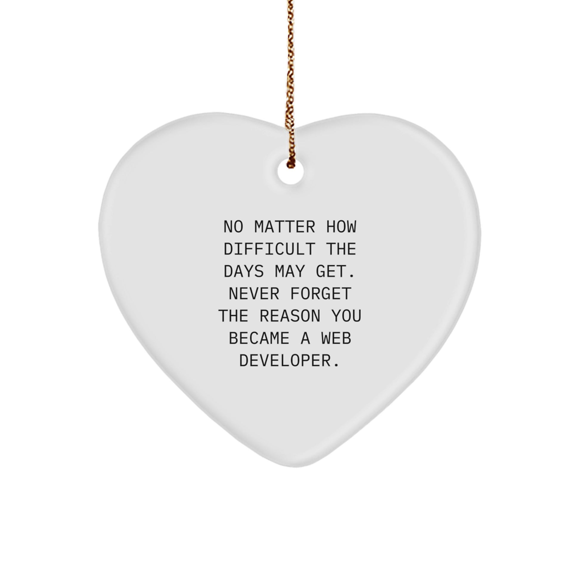 Gifts from Family to Web Developer, Heart Ornament Reminder - 'Never Forget Your Reason, Web Developer Heart Ornament, Christmas Unique - Image 1