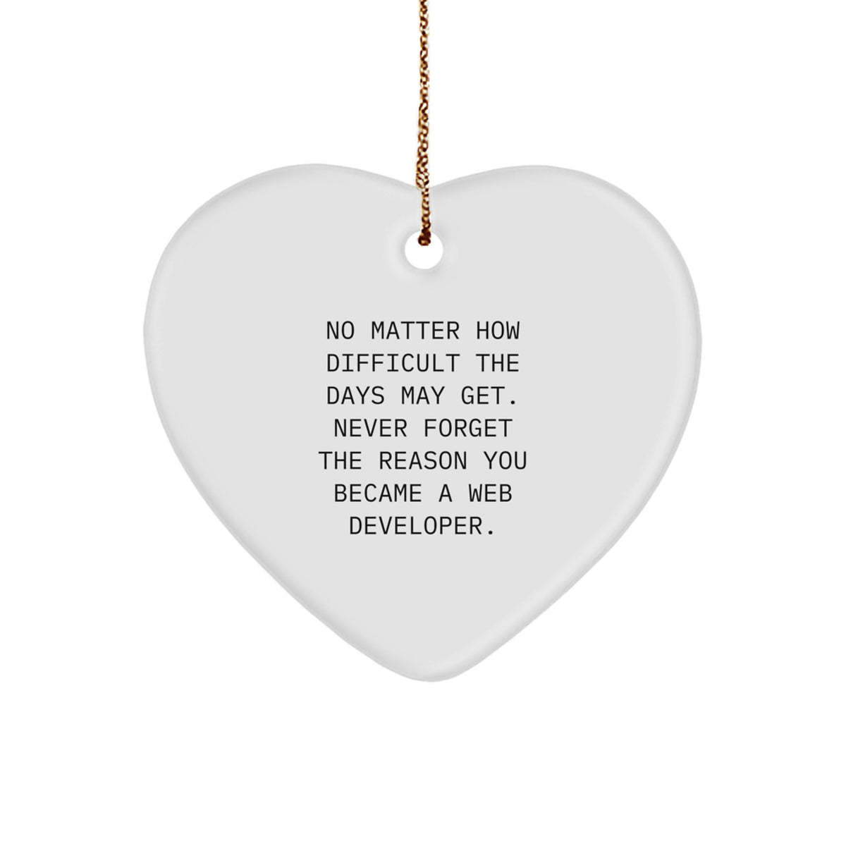 Gifts from Family to Web Developer, Heart Ornament Reminder - 'Never Forget Your Reason, Web Developer Heart Ornament, Christmas Unique - Image 1