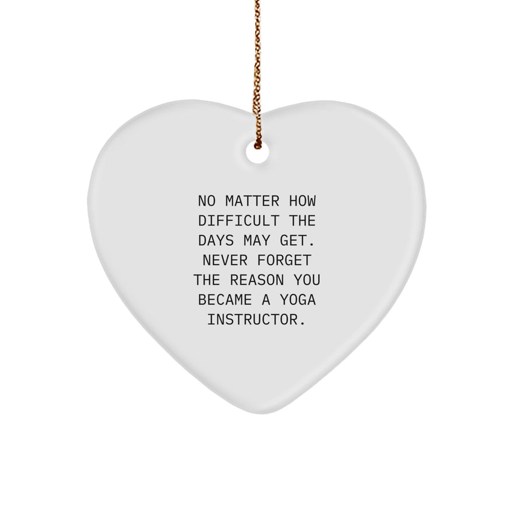 Funny Yoga Instructor Gifts from Family for Christmas Unique Heart Ornament, Encouragement, Never Forget the Reason, 'No Matter How Difficult The Days May Get' - Image 1