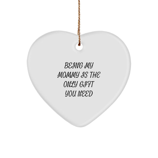 Funny Mommy Gifts from Men to Mommy Heart Ornament Unique Gifts for Mommy Being My Mommy Is The Only Gift You Need Christmas - Image 1
