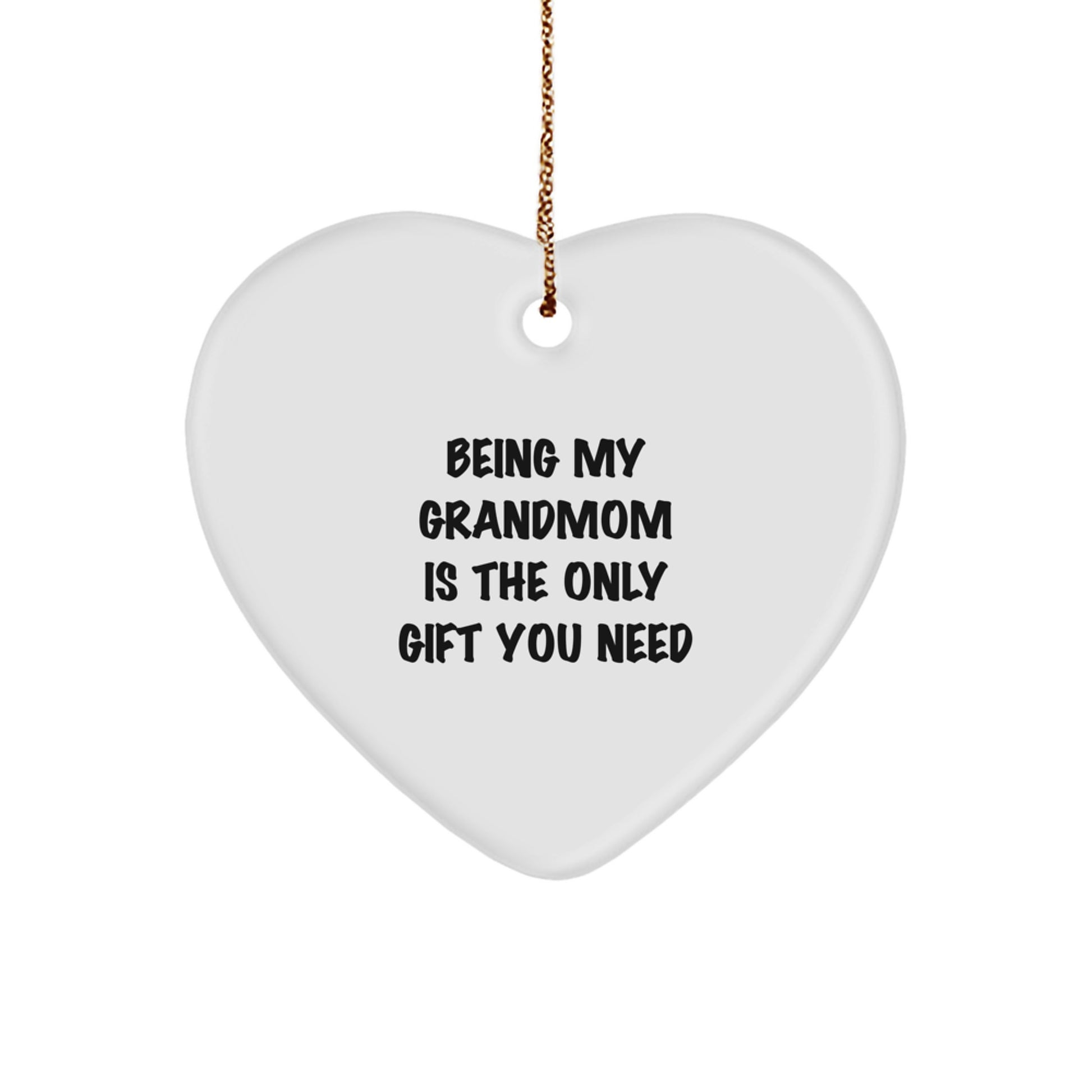 Funny Grandmom Gifts from Family, Being My Grandmom Is The Only Gift You Need Heart Ornament for Christmas - Image 1