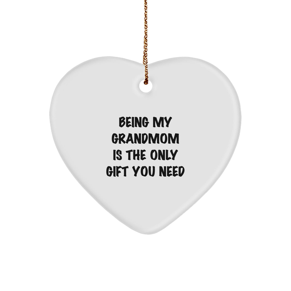 Funny Grandmom Gifts from Family, Being My Grandmom Is The Only Gift You Need Heart Ornament for Christmas - Image 1