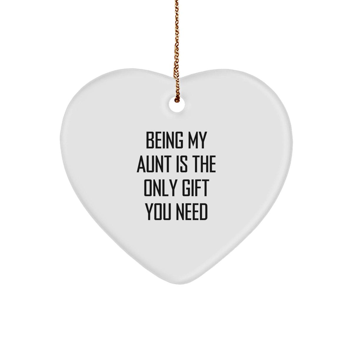 Funny Aunt Gifts for Christmas - 'Being My Aunt Is The Only Gift You Need' Heart Ornament, Gifts from Family to Aunt - Image 1