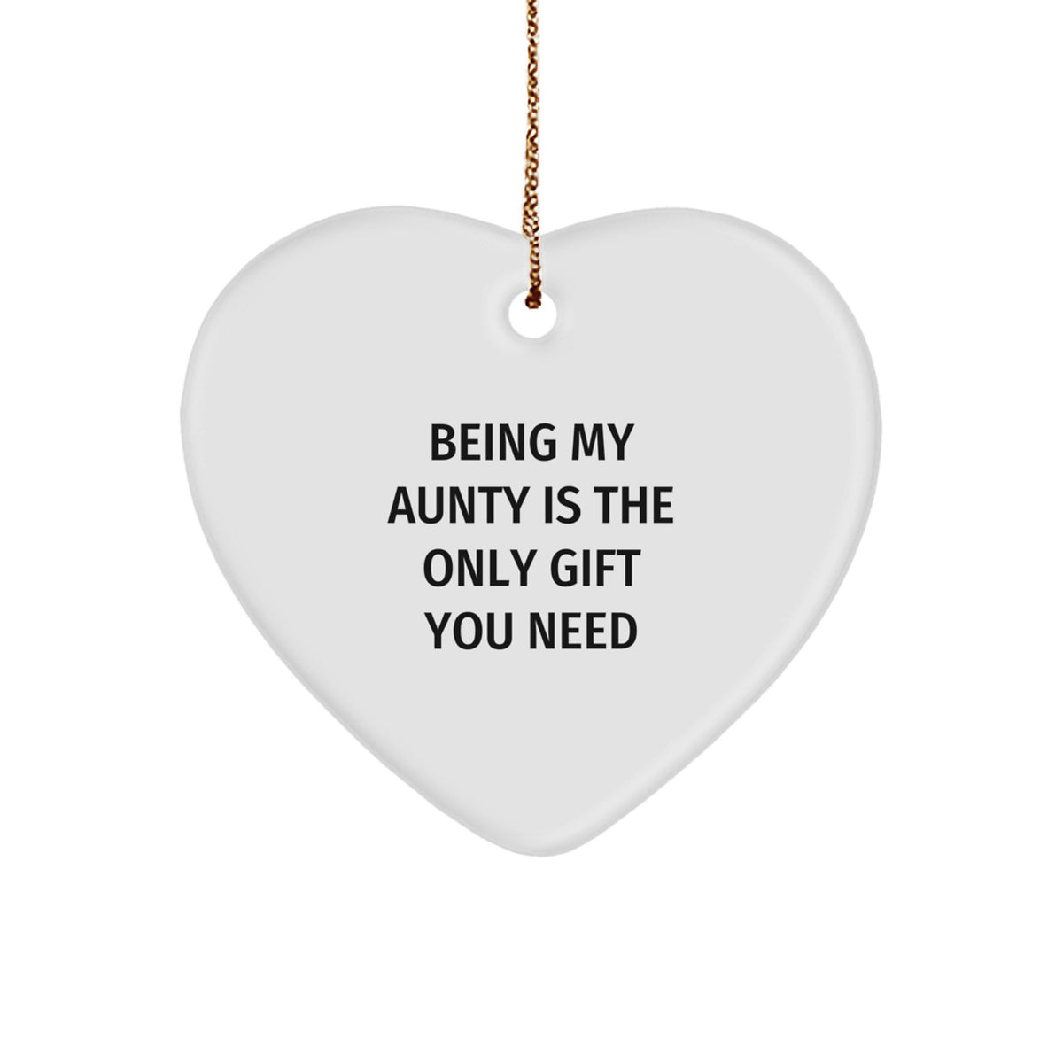 Funny Heart Ornament Gifts from Men to Aunty, Being My Aunty Is The Only Gift You Need, Christmas Unique Gifts - Image 1