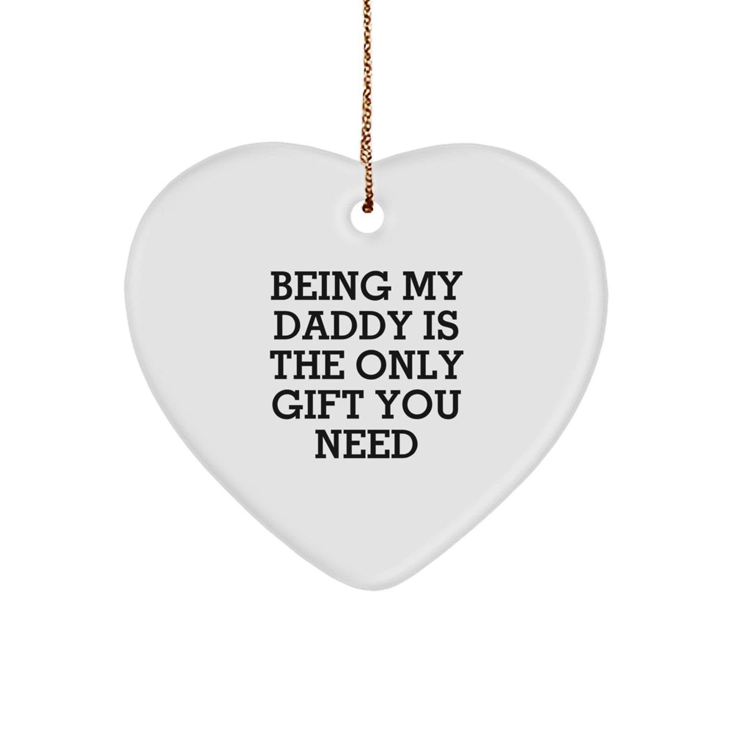 Funny Daddy Gifts from Men to Heart Ornament for Being My Daddy Is The Only Gift You Need - Image 1