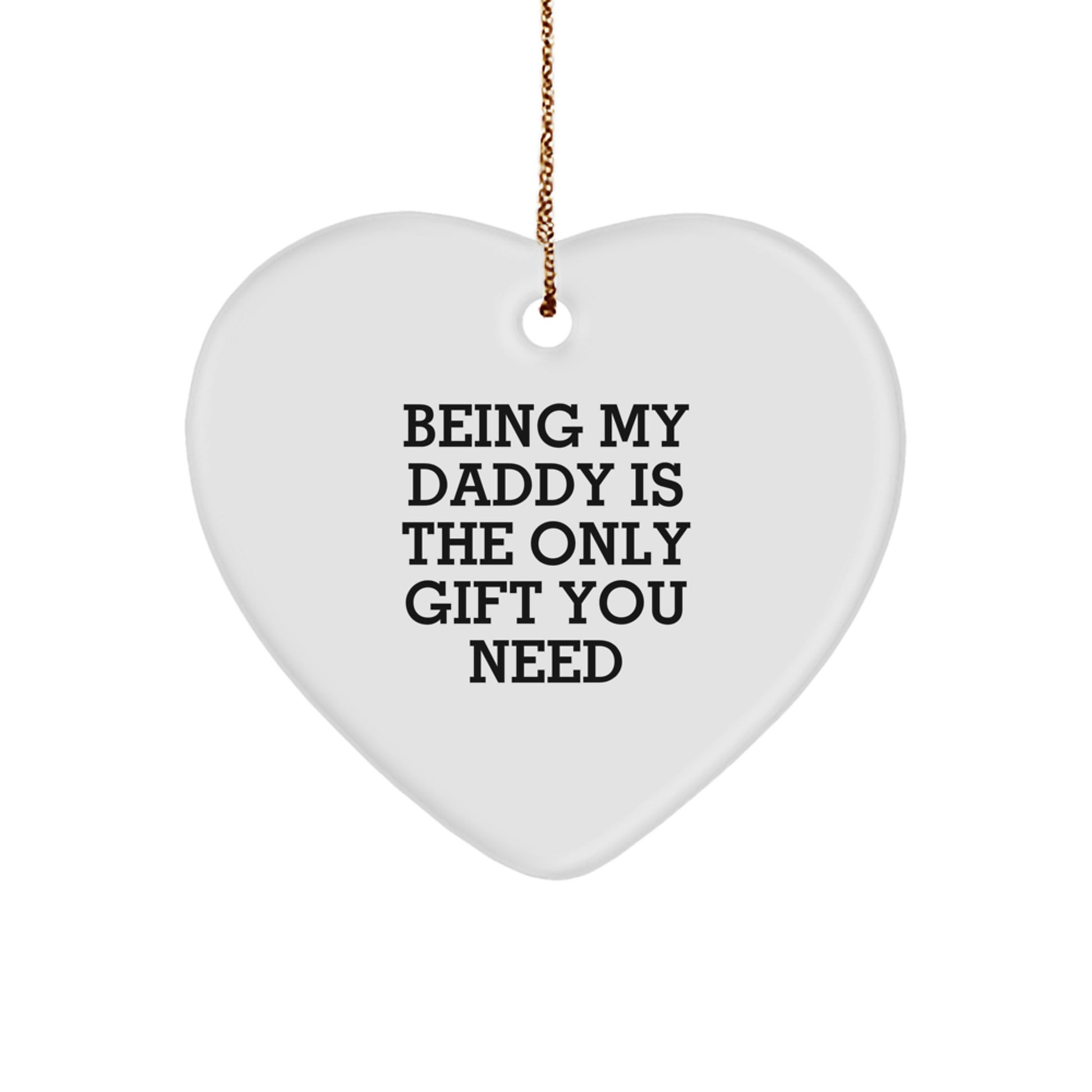 Funny Daddy Gifts from Men to Heart Ornament for Being My Daddy Is The Only Gift You Need - Image 1