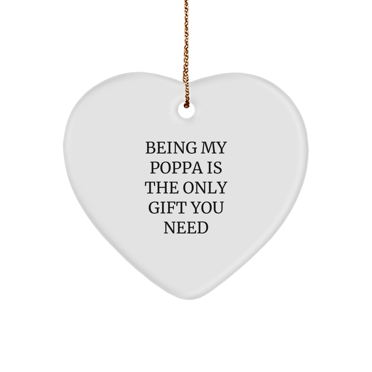 Funny Poppa Gifts for Men - Being My Poppa Is The Only Gift You Need, Heart Ornament, Christmas Unique Presents from Family - Image 1