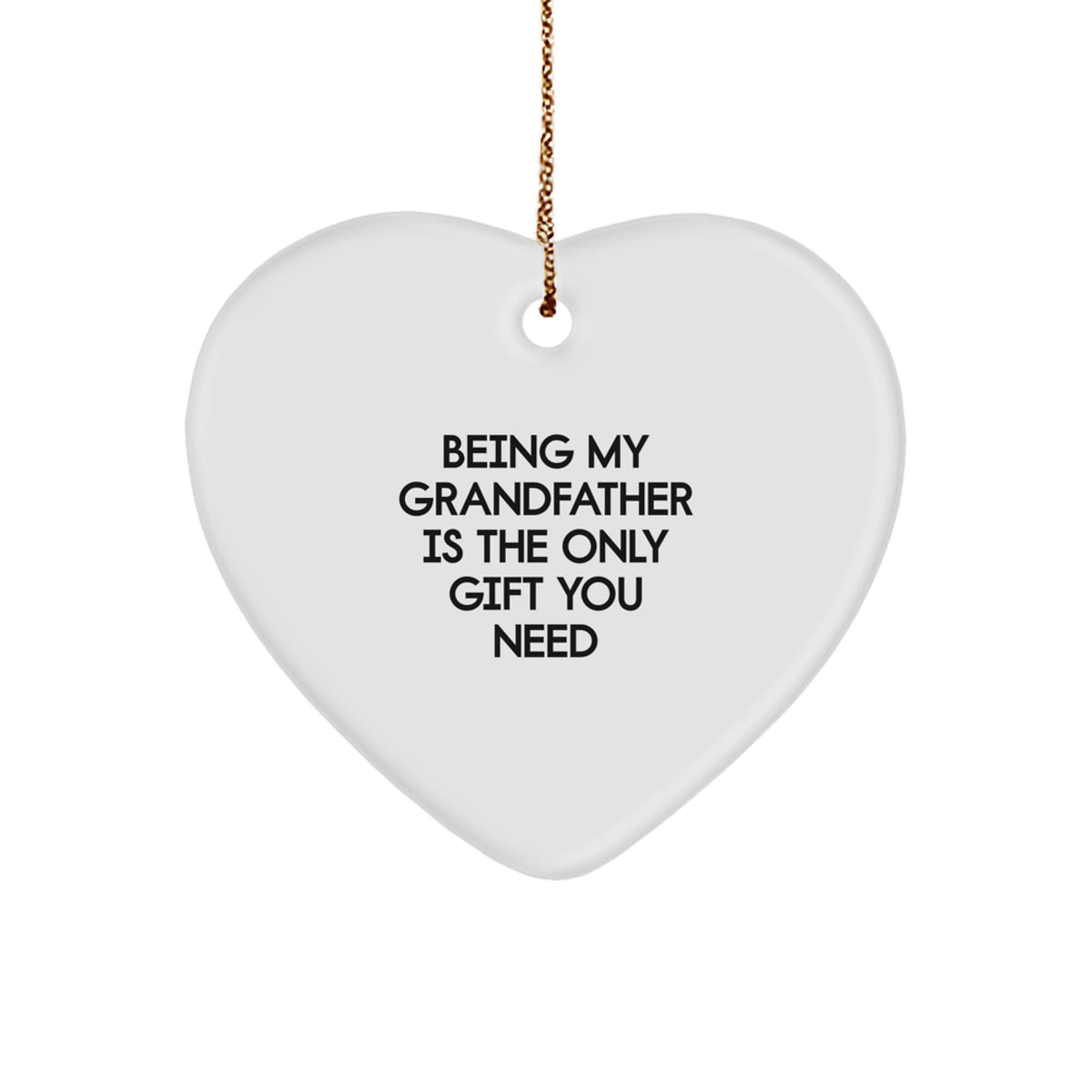 Funny Grandfather Gifts from Men to Husband, Father, Dad, and Grandfather Heart Ornament, Being My Grandfather Is The Only Gift You Need, Christmas Unique Ornament - Image 1