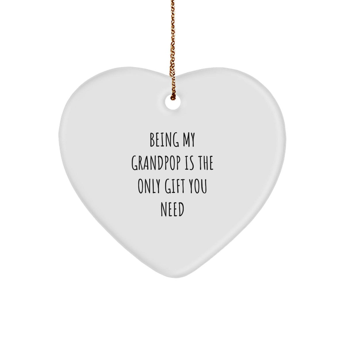Funny Grandpop Heart Ornament Gifts from Men to Grandpop, Being My Grandpop Is The Only Gift You Need, White Heart-Shaped MDF with High-Gloss Finish, Perfect for Christmas - Image 1