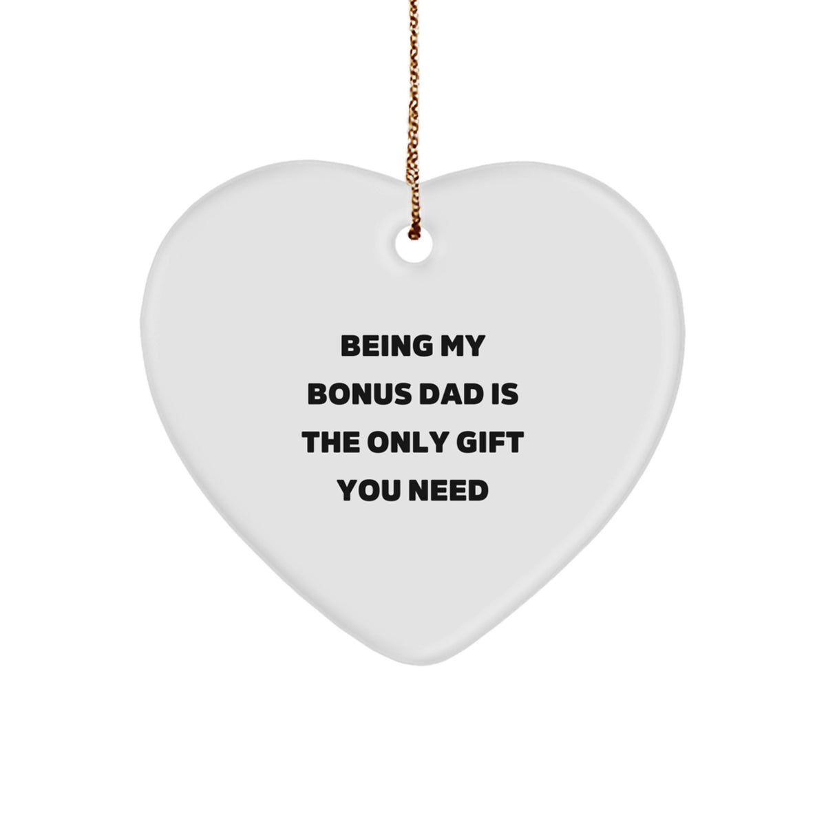 Funny Bonus Dad Gifts from Men - Being My Bonus Dad Is The Only Gift You Need, Heart Ornament for Christmas Unique Gifts - Image 1