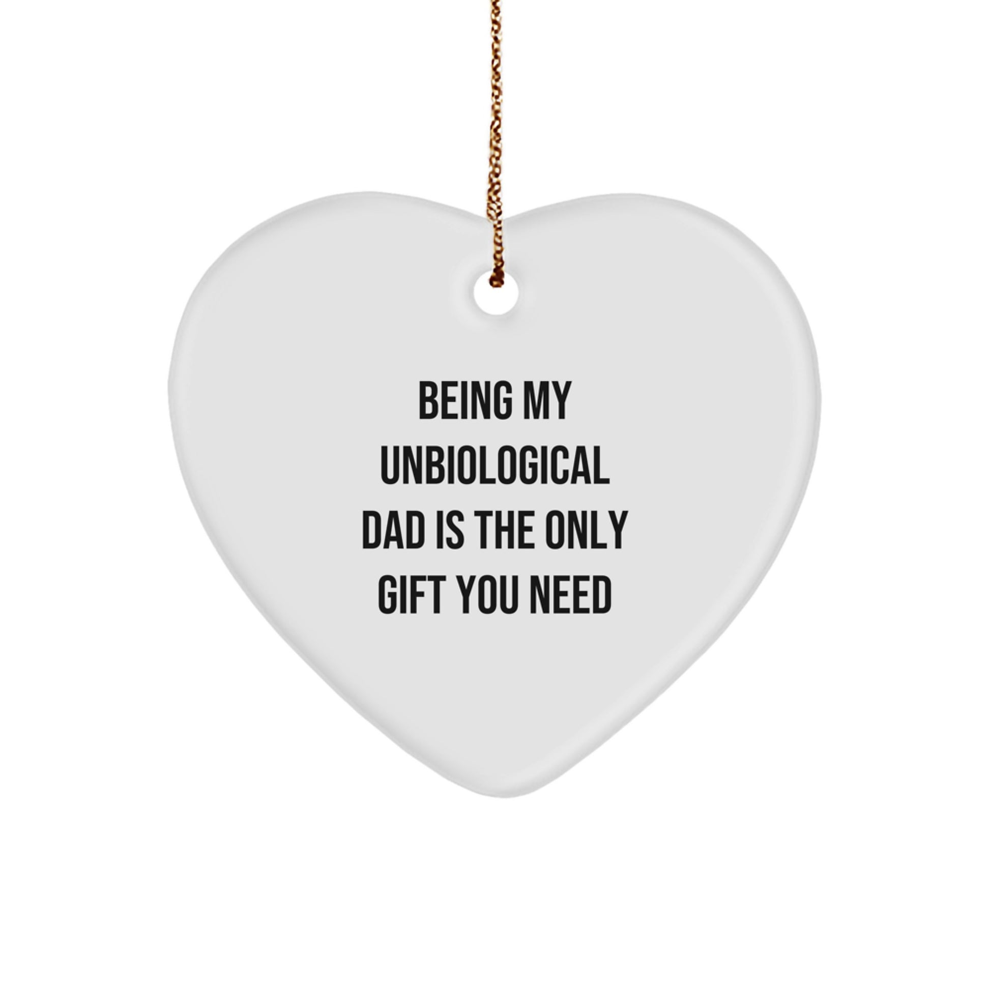 Funny Christmas Unique Gifts for Unbiological Dad, Heart Ornament, Being My Unbiological Dad Is The Only Gift You Need - Gifts from Men to Unbiological Dad - Image 1