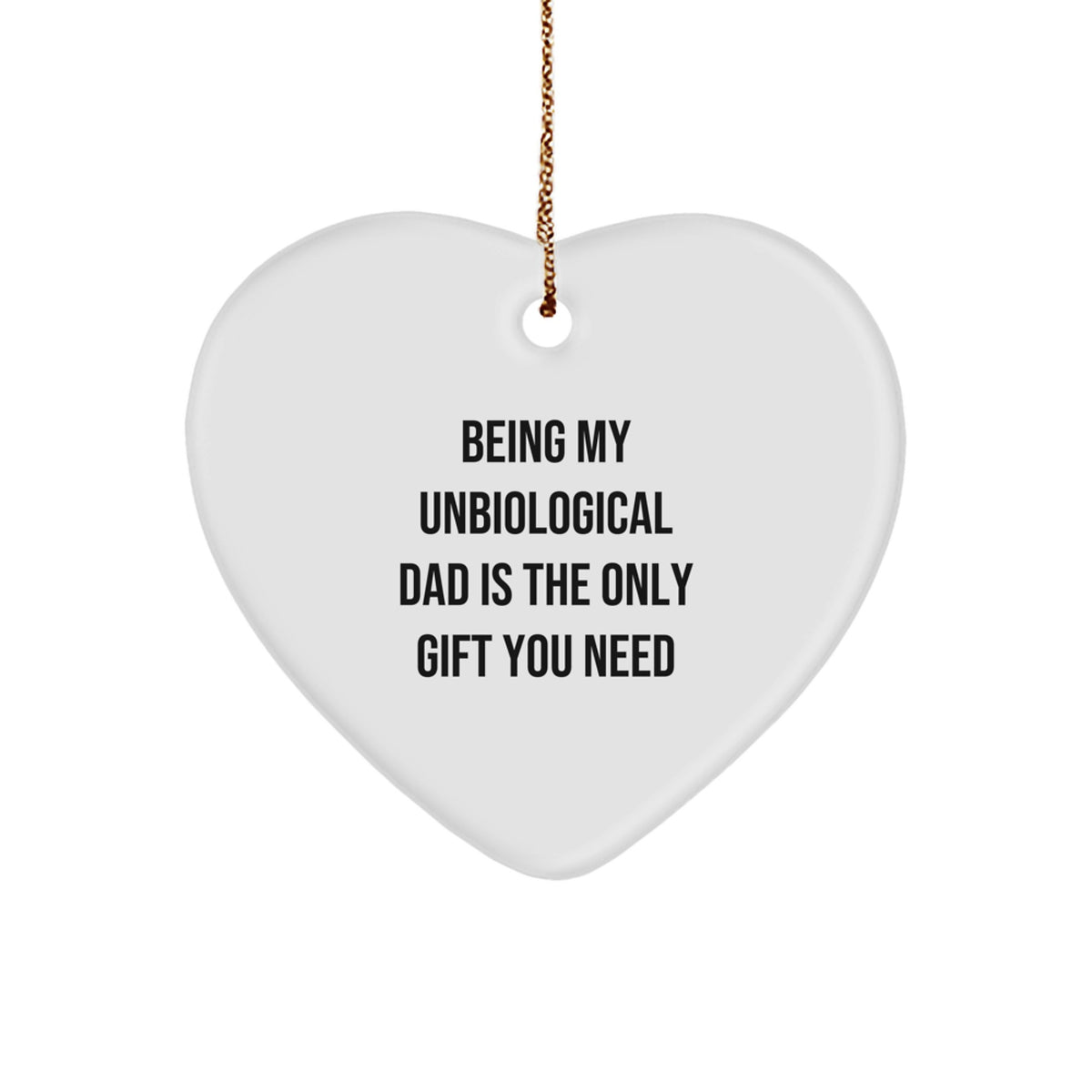Funny Christmas Unique Gifts for Unbiological Dad, Heart Ornament, Being My Unbiological Dad Is The Only Gift You Need - Gifts from Men to Unbiological Dad - Image 1