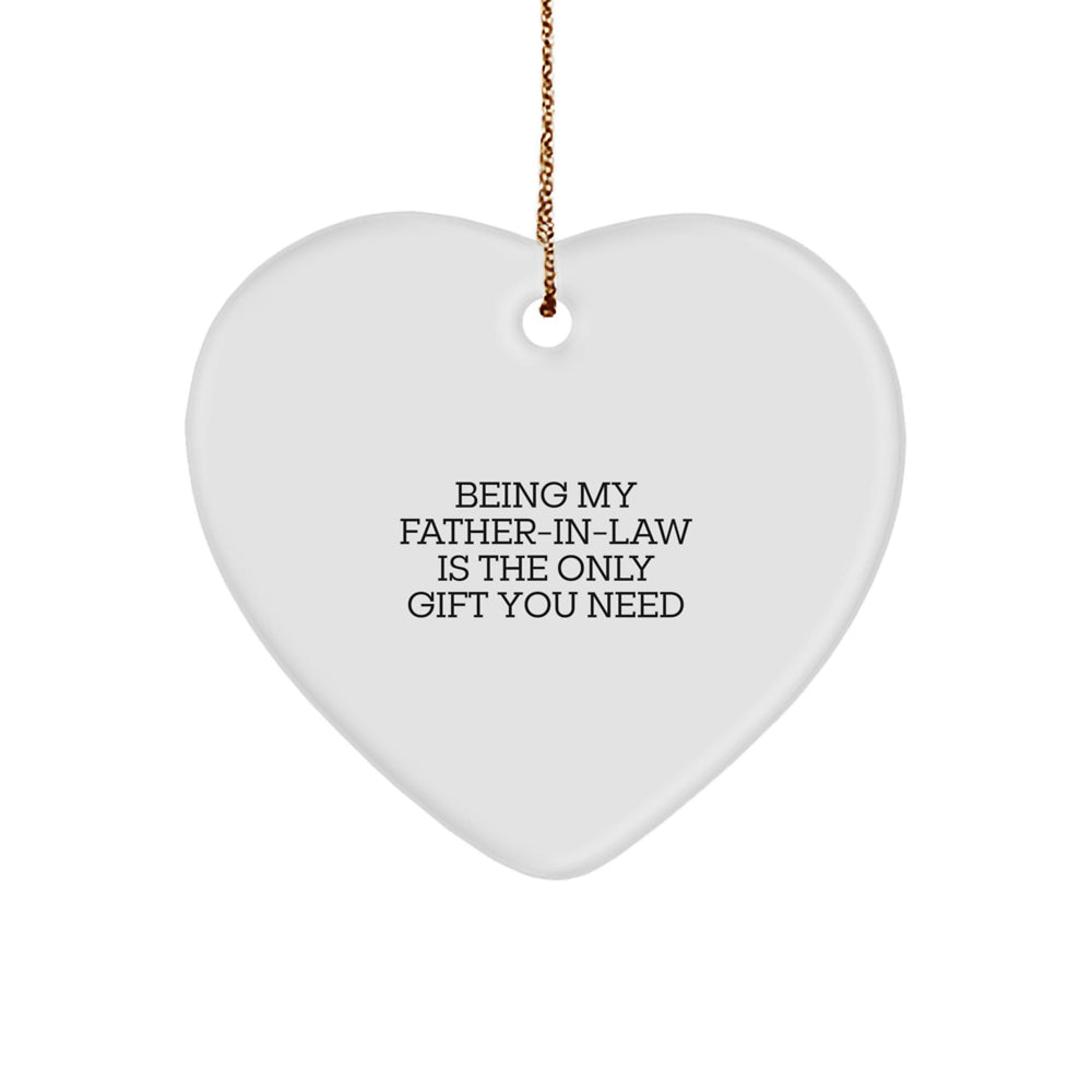Funny Father-in-law Gifts from Men to Father-in-law Being My Father-in-law Is The Only Gift You Need White Heart Ornament - Image 1