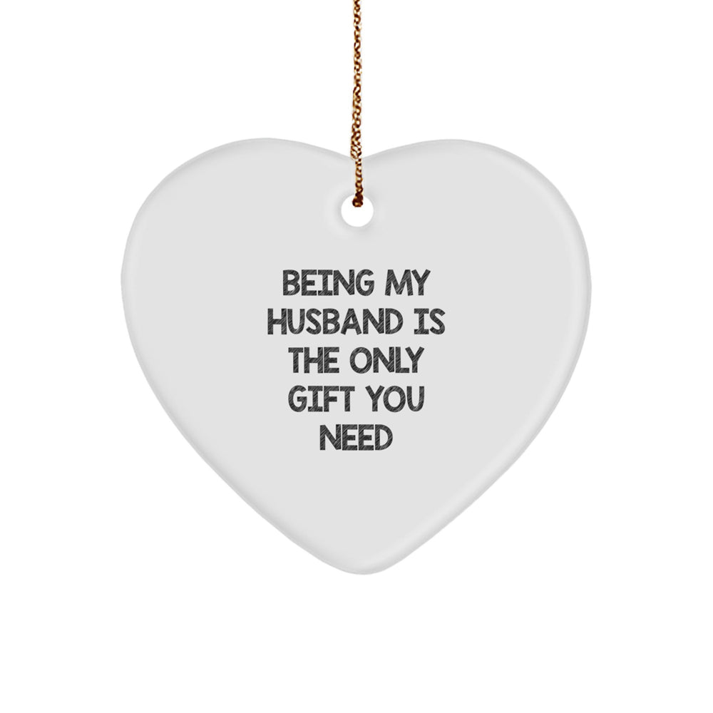 Gifts from Women to Husband - Heart Ornament with Funny Quote 'Being My Husband Is The Only Gift You Need' - Christmas Unique Presents for Men - Image 1
