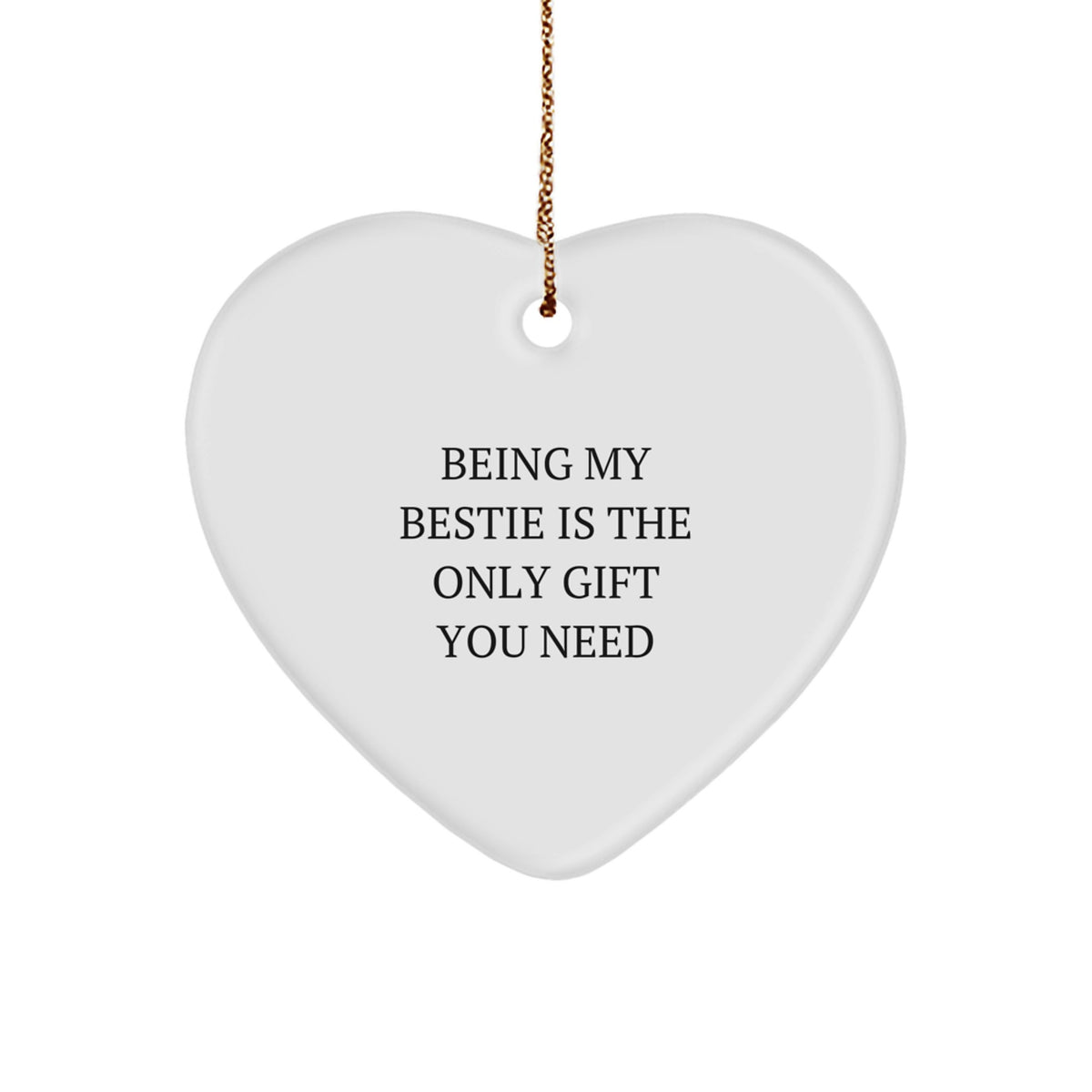 Funny Heart Ornament Gifts from Bestie for Men Women Friends Coworkers Family - 'Being My Bestie Is The Only Gift You Need' Heart Shaped MDF with Gold Cord - Image 1