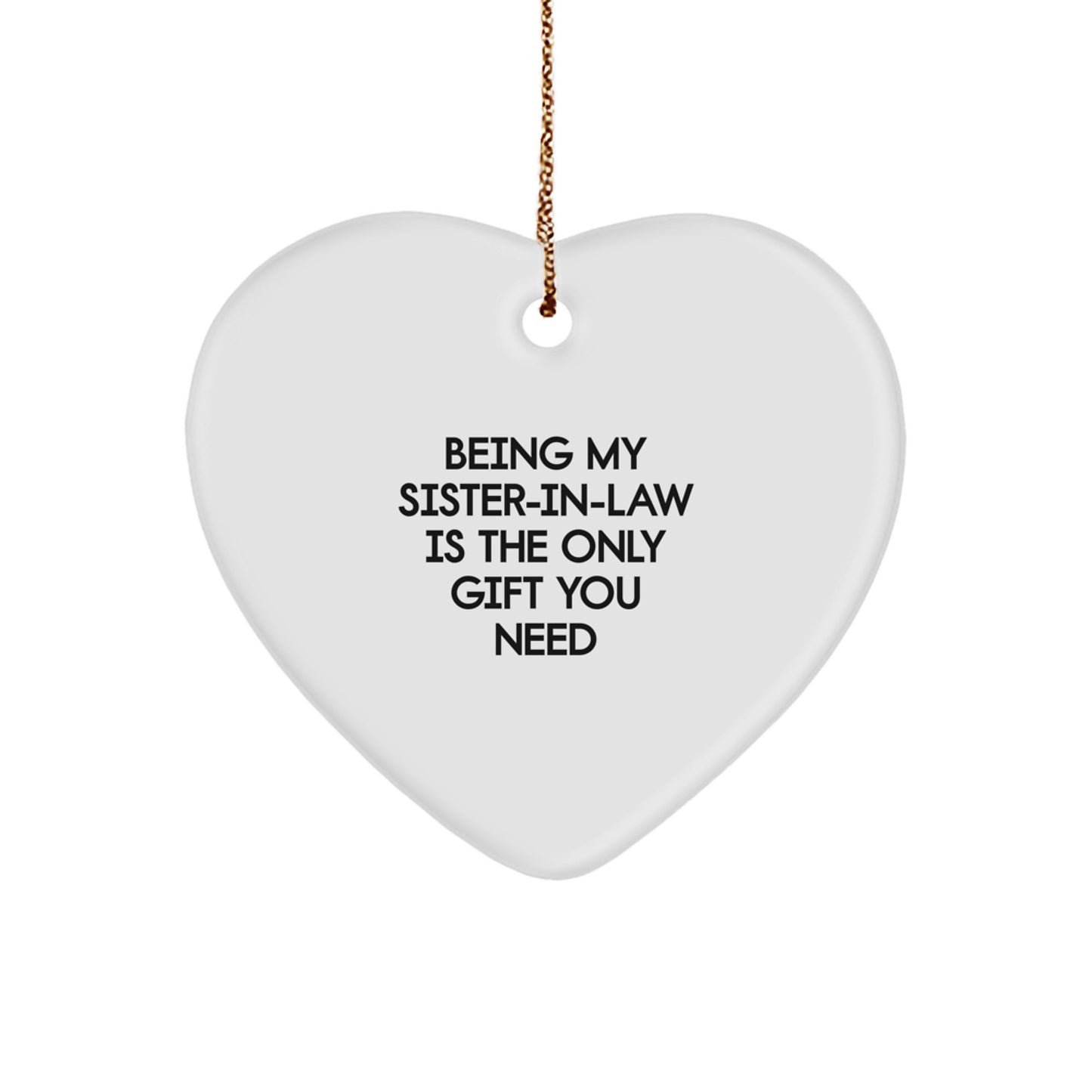 Funny Sister-in-law Gifts, Heart Ornament for Christmas, 'Being My Sister-in-law Is The Only Gift You Need' Quote, Gifts from Family - Gifts for Sister-in-law - Image 1
