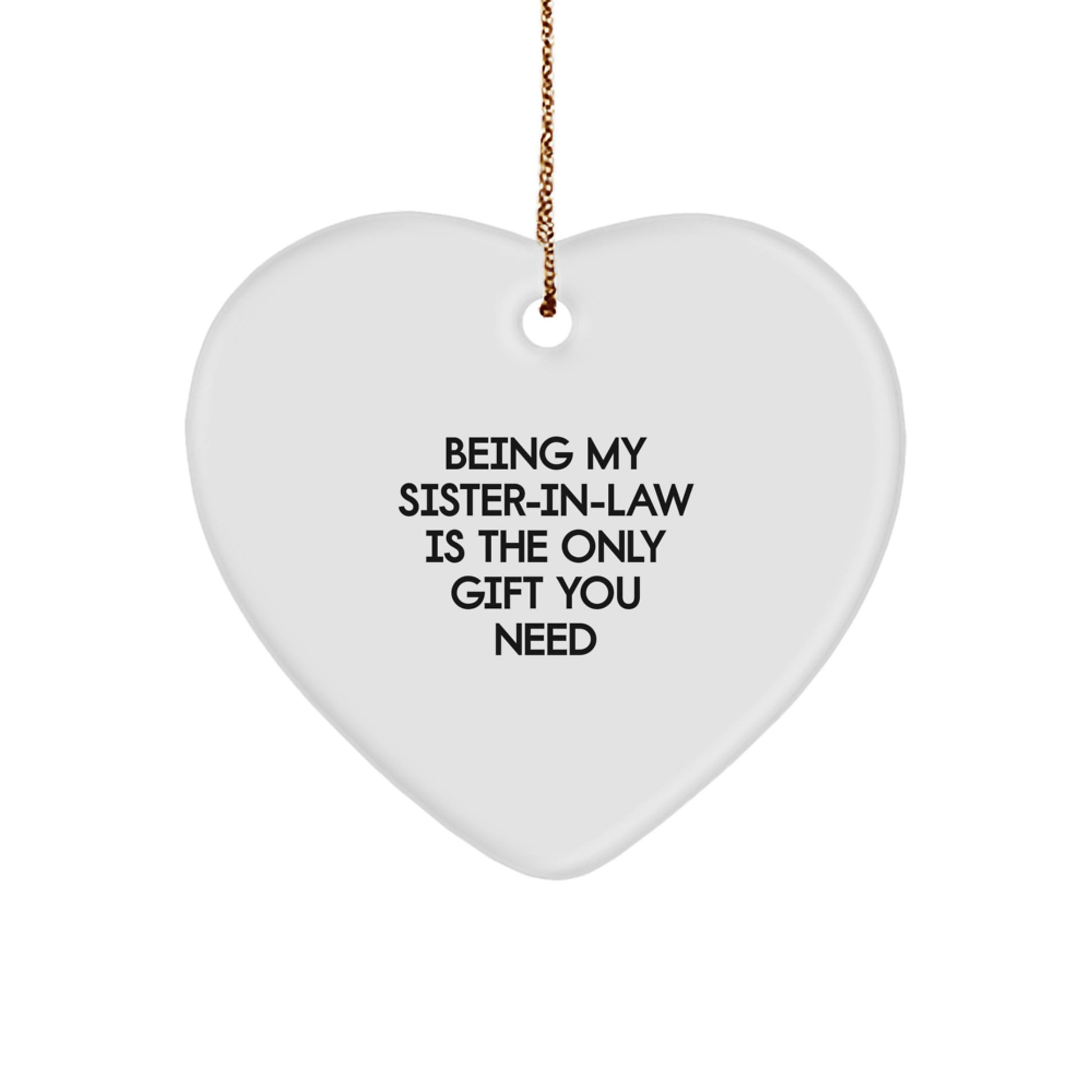 Funny Sister-in-law Gifts, Heart Ornament for Christmas, 'Being My Sister-in-law Is The Only Gift You Need' Quote, Gifts from Family - Gifts for Sister-in-law - Image 1