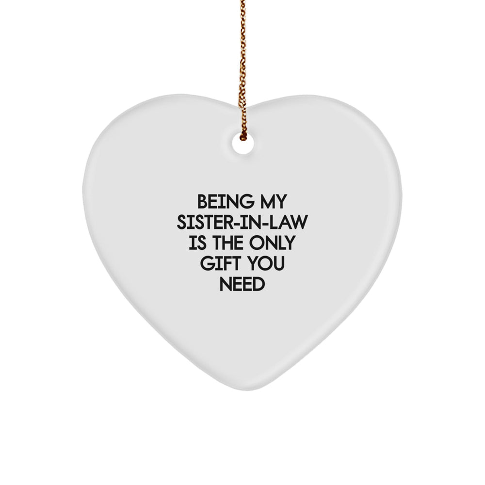 Funny Sister-in-law Gifts, Heart Ornament for Christmas, 'Being My Sister-in-law Is The Only Gift You Need' Quote, Gifts from Family - Gifts for Sister-in-law - Image 1